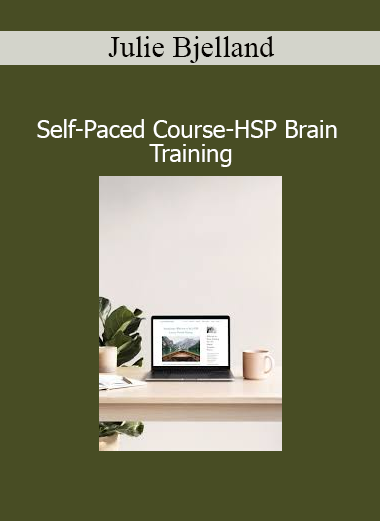 Julie Bjelland presenting the HSP Brain Training self-paced course for highly sensitive people to build resilience and emotional balance
