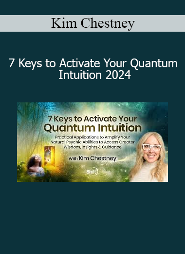 Kim Chestney teaching the 7 keys to activate quantum intuition and expand higher consciousness in 2024