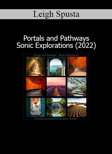 Leigh Spusta’s Portals and Pathways 2022 audio for deep trance, altered states, and meditative exploration