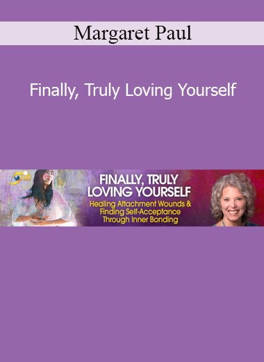 Margaret Paul teaching Finally, Truly Loving Yourself Course – Self-Healing and Inner Bonding for Lasting Self-Worth