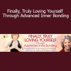 Margaret Paul presenting Finally, Truly Loving Yourself Through Advanced Inner Bonding Course – Emotional Healing and Self-Love