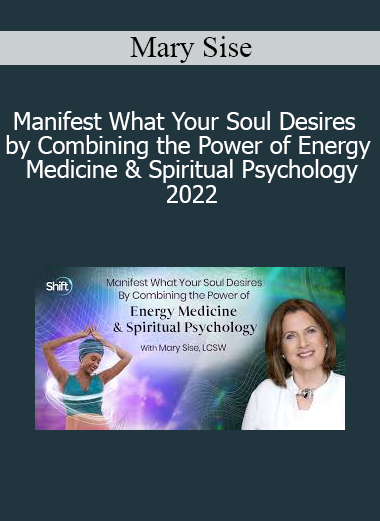Mary Sise teaching how to manifest soul desires in 2022 using energy medicine and spiritual psychology tools