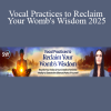 Marya Stark – Vocal Practices to Reclaim Your Womb's Wisdom 2025: sound healing and vocal activation for feminine embodiment and inner healing