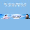 Master Helen Liang – The Internal Martial Art of Liu He Ba Fa 2025: internal martial art for fluid power, balance, and inner strength