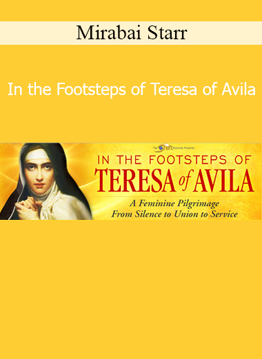 Mirabai Starr exploring the mystical teachings and spiritual legacy of Saint Teresa of Avila for modern seekers