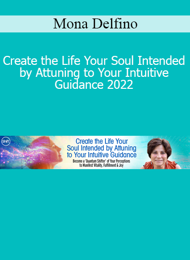 Mona Delfino teaching how to create the life your soul intended in 2022 by tuning into intuitive guidance and energetic awareness