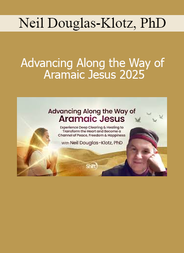 Dr. Neil Douglas-Klotz teaching the mystical teachings of Aramaic Jesus in Advancing Along the Way of Aramaic Jesus 2025