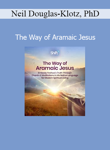 Neil Douglas-Klotz teaching the Way of Aramaic Jesus to awaken spiritual understanding, inner peace, and heart-centered living in 2024