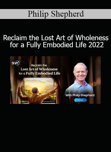 Philip Shepherd guiding embodiment practices to restore wholeness, presence, and connection with the intelligence of the body