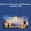 Puma Fredy Quispe Singona teaching Daily Incan Shamanic Manifestation Practices 2025 to align with sacred Earth energies and manifest through Andean spiritual traditions