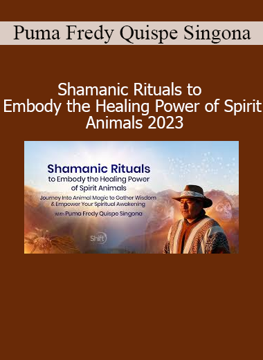 Puma Fredy Quispe Singona leading Shamanic Rituals to Embody Spirit Animals Healing Power 2023 Course