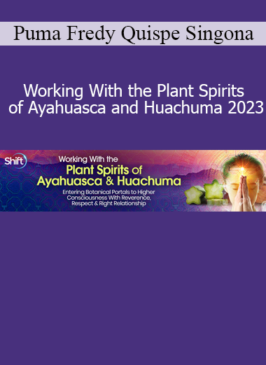 Puma Fredy Quispe Singona sharing Andean wisdom and sacred rituals for connecting with the plant spirits of Ayahuasca and Huachuma