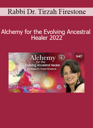 Rabbi Dr. Tirzah Firestone - Alchemy for the Evolving Ancestral Healer 2022