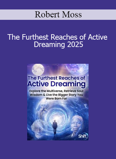 Robert Moss - The Furthest Reaches of Active Dreaming 2025