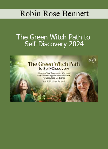 Robin Rose Bennett teaching The Green Witch Path to Self-Discovery 2024 with herbal wisdom and earth-centered rituals
