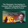 Roel Crabbé teaching Shamanic Journeying to Connect With Ancestral Wisdom Keepers Course - Accessing Timeless Guidance