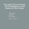 Rupert Spira The Light of Pure Knowing meditations on non-duality and awareness