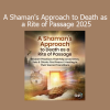 Sandra Ingerman teaching shamanic wisdom on death as a sacred rite of passage in 2025