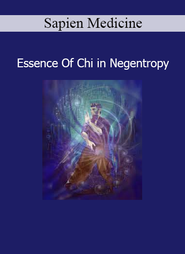 Sapien Medicine Essence Of Chi in Negentropy audio for restoring life force and energetic coherence