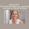 Sarah Byrden teaching The Great Remembering Spring 2017 on reclaiming sexuality, soul connection, and primal wisdom