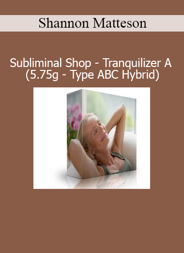 Shannon Matteson’s Subliminal Shop audio Tranquilizer A designed to induce deep calm, relaxation, and emotional balance