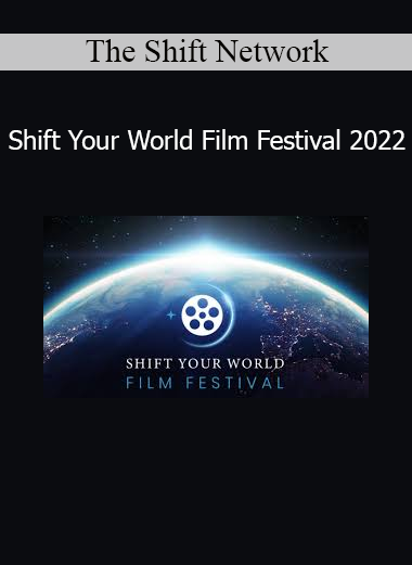 The Shift Network presenting Shift Your World Film Festival 2022 - Inspiring Films for Global Transformation