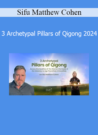 Sifu Matthew Cohen teaching 3 Archetypal Pillars of Qigong 2024 Course - Foundations of Energy Mastery