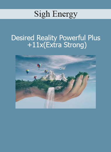 Sigh Energy Desired Reality Powerful Plus +11x audio field for aligning consciousness with your ideal life path and manifestation goals
