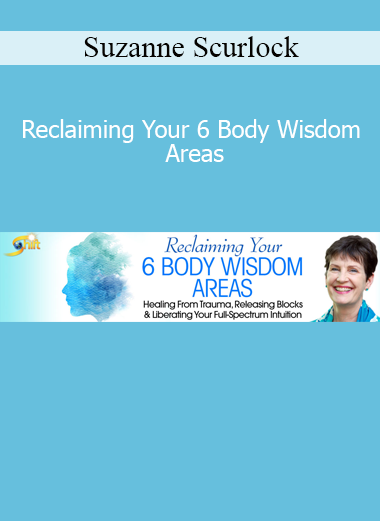 Suzanne Scurlock teaching how to reconnect with six key areas of body wisdom for healing, intuition, and personal empowerment