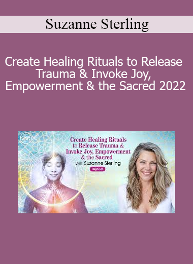Suzanne Sterling teaching how to create healing rituals in 2022 to transform trauma and awaken joy, empowerment, and sacred connection