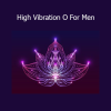 Talmadge Harper’s High Vibration O For Men subliminal for enhancing masculine energy, attraction, and vitality