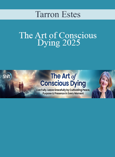 Tarron Estes – The Art of Conscious Dying 2025: end-of-life practices for peace, presence, and spiritual transition