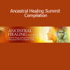 The Shift Network presenting a compilation of ancestral healing teachings and practices from renowned summit speakers