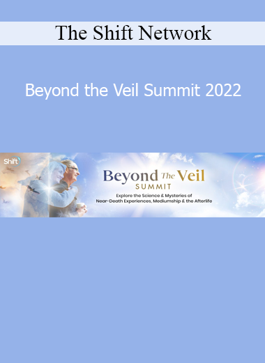 The Shift Network presenting the Beyond the Veil Summit 2022 featuring teachings on afterlife, spirit communication, and soul journeys