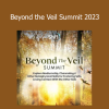 The Shift Network presenting Beyond the Veil Summit 2023 - Exploring Life After Death and Spiritual Realms