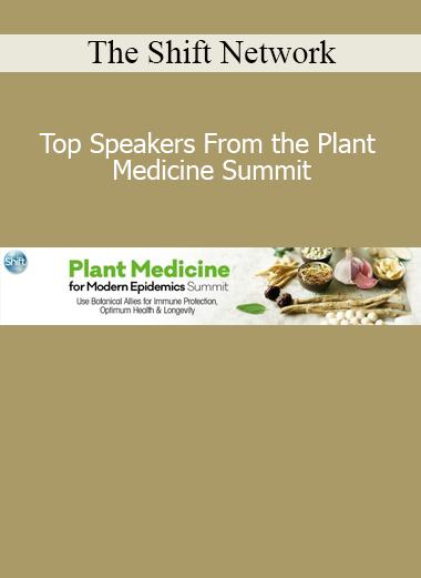 The Shift Network featuring top speakers from the Plant Medicine Summit sharing sacred plant wisdom, healing traditions, and integration practices