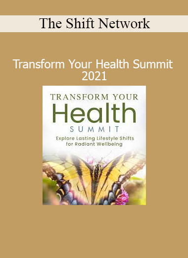 The Shift Network presenting leading experts in holistic wellness and integrative medicine at the Transform Your Health Summit 2021