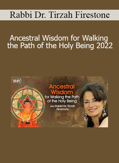 Rabbi Dr. Tirzah Firestone sharing Ancestral Wisdom for Walking the Path of the Holy Being 2022 to inspire spiritual resilience and sacred connection
