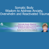 Suzanne Scurlock teaching somatic practices to release anxiety, soothe overwhelm, and heal trauma through body awareness