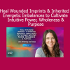 Wendy De Rosa teaching how to heal wounded imprints and energetic imbalances – Develop intuition, inner wholeness, and purpose