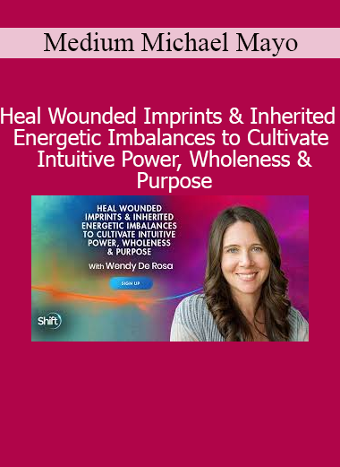 Wendy De Rosa teaching how to heal wounded imprints and energetic imbalances – Develop intuition, inner wholeness, and purpose