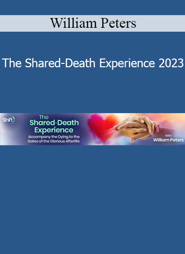 William Peters exploring the shared-death experience as a profound spiritual event connecting the living with the dying