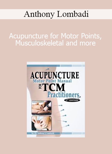 Anthony Lombadi - Acupuncture for Motor Points, Musculoskeletal and more
