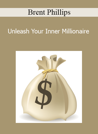 Brent Phillips - Unleash Your Inner Millionaire