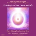 Duane and DaBen - Evolving Into Your Luminous Body: Part 5 Refining Your Luminous Body