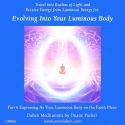 Duane and DaBen - Evolving Into Your Luminous Body: Part 6 Expressing as Your Luminous Body on the Earth Plane
