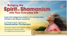 Grandmother Flordemayo - Bringing the Spirit of Shamanism into Your Everyday Life