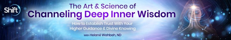 Helané Wahbeh, ND - The Art & Science of Channeling Deep Inner Wisdom 2025