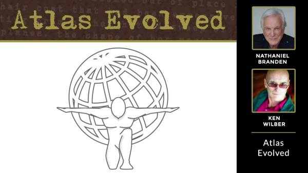 Ken Wilber And Nathaniel Branden - Atlas Evolved