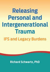 Richard C. Schwart - Releasing Personal and Intergenerational Trauma: IFS and Legacy Burdens